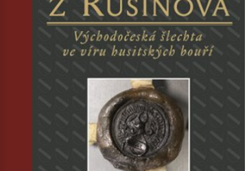 Právě vychází: „Hertvíkové z Rušinova: Východočeská šlechta ve víru husitských bouří“